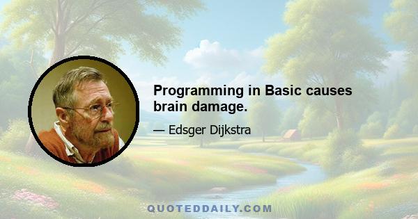 Programming in Basic causes brain damage.