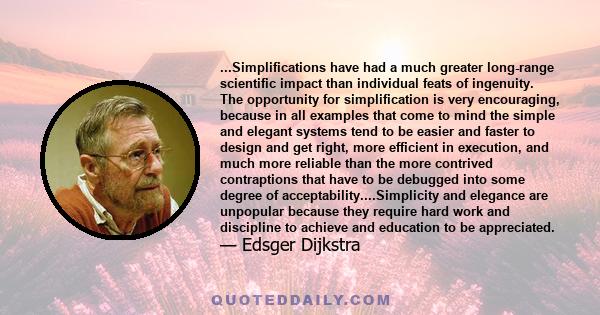 ...Simplifications have had a much greater long-range scientific impact than individual feats of ingenuity. The opportunity for simplification is very encouraging, because in all examples that come to mind the simple