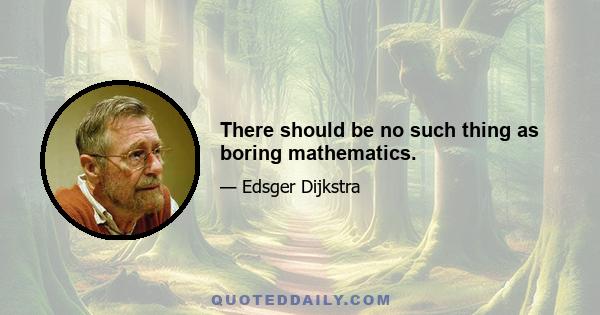 There should be no such thing as boring mathematics.