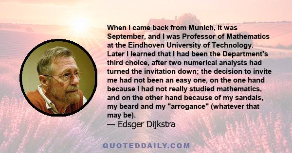 When I came back from Munich, it was September, and I was Professor of Mathematics at the Eindhoven University of Technology. Later I learned that I had been the Department's third choice, after two numerical analysts