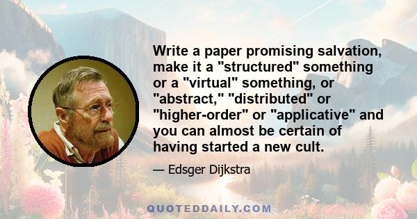 Write a paper promising salvation, make it a structured something or a virtual something, or abstract, distributed or higher-order or applicative and you can almost be certain of having started a new cult.