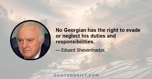 No Georgian has the right to evade or neglect his duties and responsibilities.