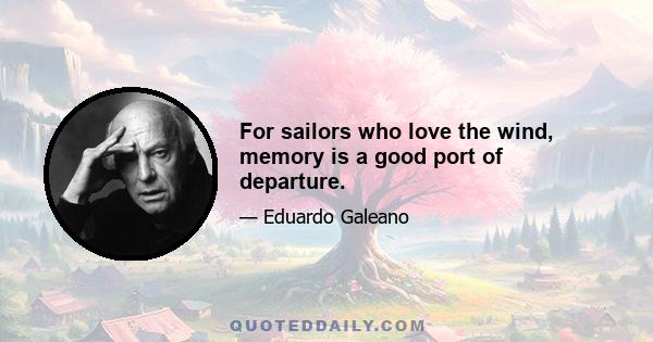 For sailors who love the wind, memory is a good port of departure.