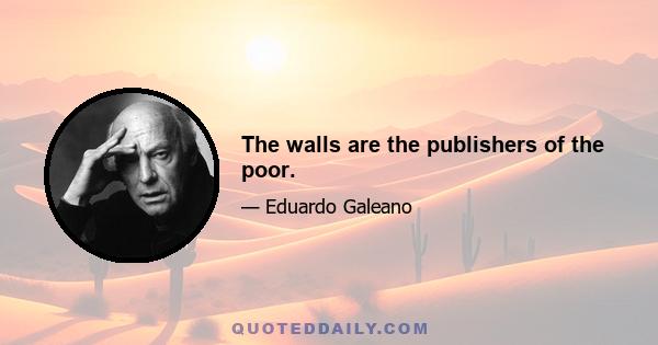 The walls are the publishers of the poor.