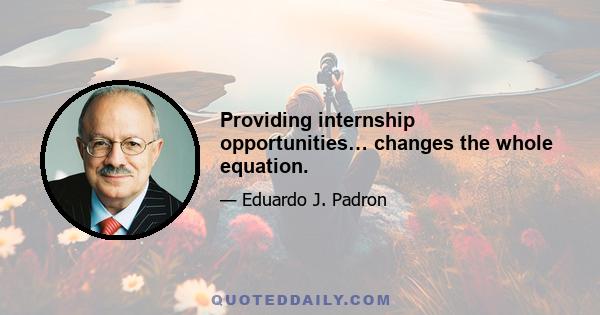 Providing internship opportunities… changes the whole equation.