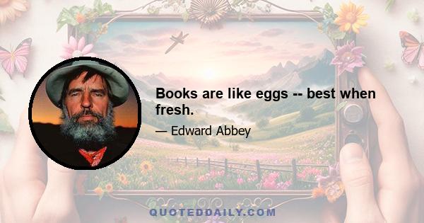 Books are like eggs -- best when fresh.