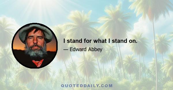 I stand for what I stand on.