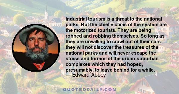 Industrial tourism is a threat to the national parks. But the chief victims of the system are the motorized tourists. They are being robbed and robbing themselves. So long as they are unwilling to crawl out of their