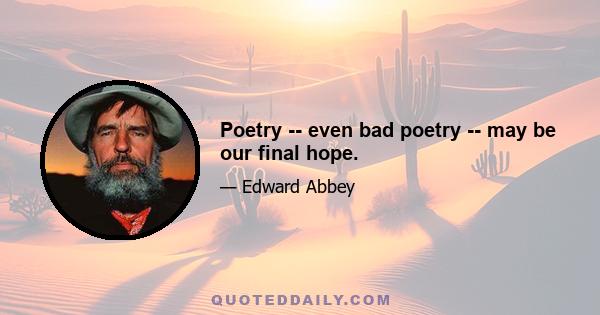 Poetry -- even bad poetry -- may be our final hope.