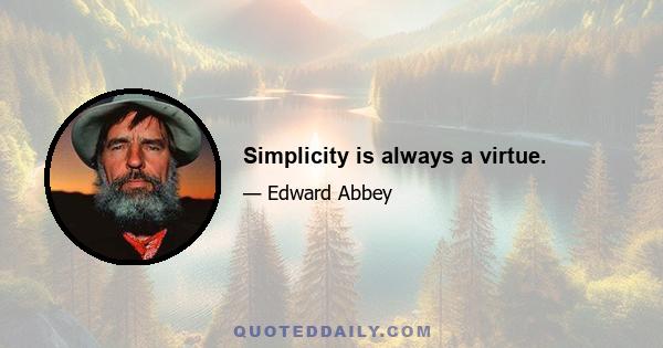 Simplicity is always a virtue.