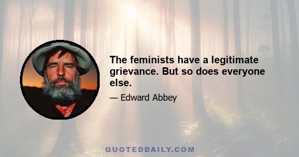 The feminists have a legitimate grievance. But so does everyone else.