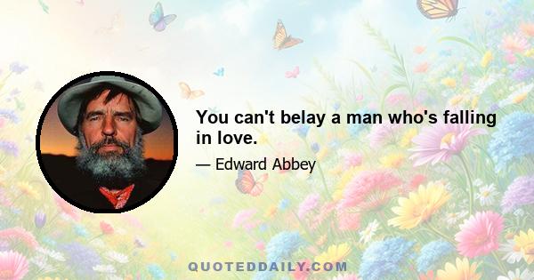 You can't belay a man who's falling in love.