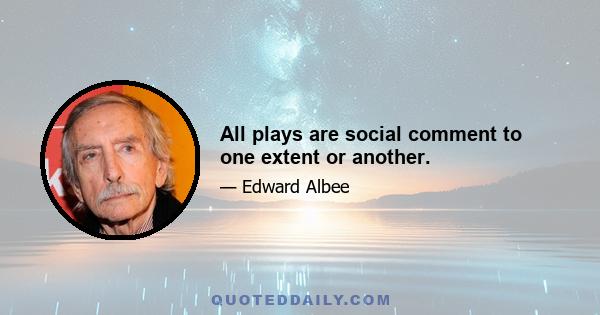 All plays are social comment to one extent or another.