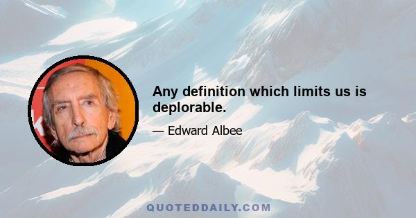 Any definition which limits us is deplorable.