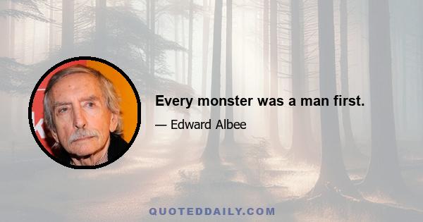 Every monster was a man first.