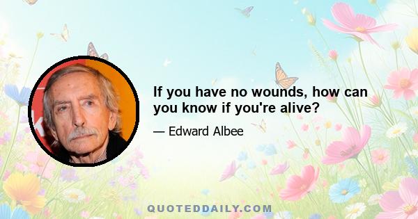 If you have no wounds, how can you know if you're alive?