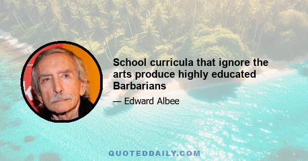 School curricula that ignore the arts produce highly educated Barbarians