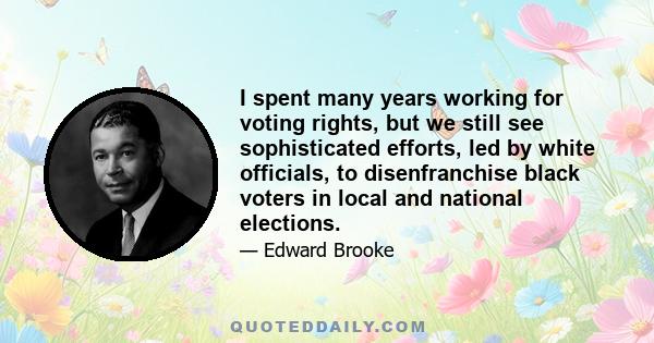 I spent many years working for voting rights, but we still see sophisticated efforts, led by white officials, to disenfranchise black voters in local and national elections.