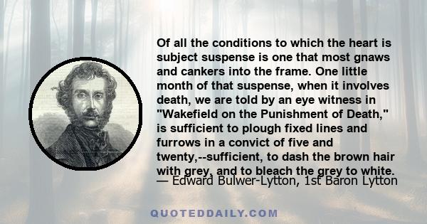 Of all the conditions to which the heart is subject suspense is one that most gnaws and cankers into the frame. One little month of that suspense, when it involves death, we are told by an eye witness in Wakefield on