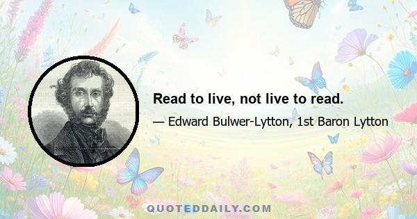 Read to live, not live to read.