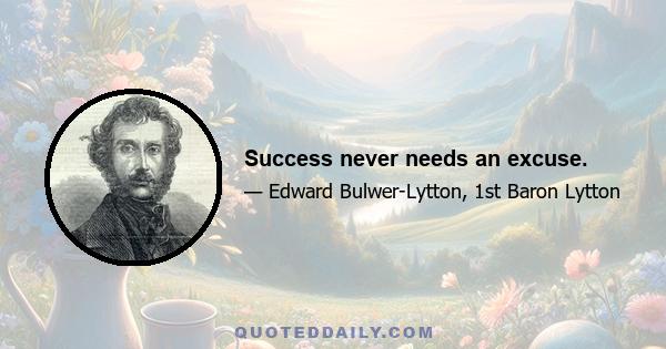 Success never needs an excuse.