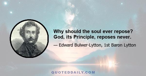 Why should the soul ever repose? God, its Principle, reposes never.