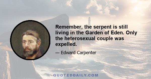 Remember, the serpent is still living in the Garden of Eden. Only the heterosexual couple was expelled.