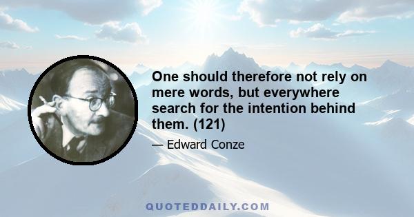 One should therefore not rely on mere words, but everywhere search for the intention behind them. (121)