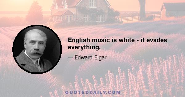 English music is white - it evades everything.