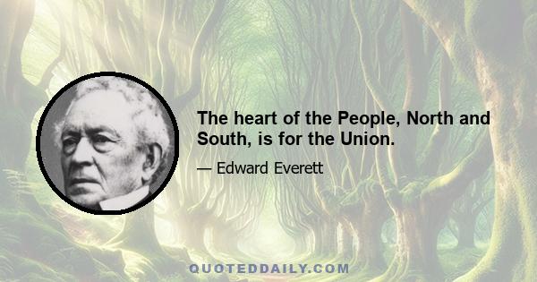 The heart of the People, North and South, is for the Union.