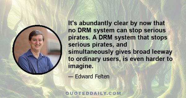 It's abundantly clear by now that no DRM system can stop serious pirates. A DRM system that stops serious pirates, and simultaneously gives broad leeway to ordinary users, is even harder to imagine.