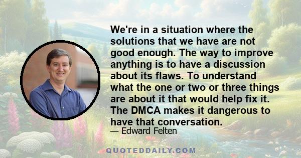 We're in a situation where the solutions that we have are not good enough. The way to improve anything is to have a discussion about its flaws. To understand what the one or two or three things are about it that would