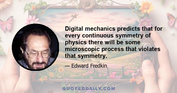 Digital mechanics predicts that for every continuous symmetry of physics there will be some microscopic process that violates that symmetry.