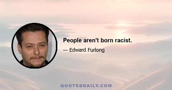 People aren't born racist.