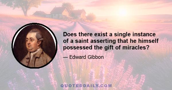 Does there exist a single instance of a saint asserting that he himself possessed the gift of miracles?