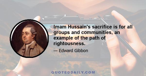 Imam Hussain's sacrifice is for all groups and communities, an example of the path of rightousness.