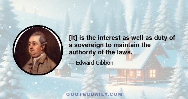 [It] is the interest as well as duty of a sovereign to maintain the authority of the laws.