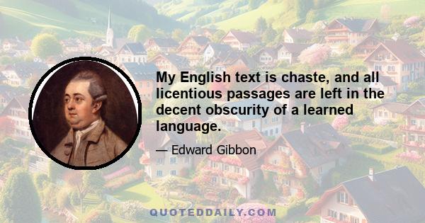 My English text is chaste, and all licentious passages are left in the decent obscurity of a learned language.