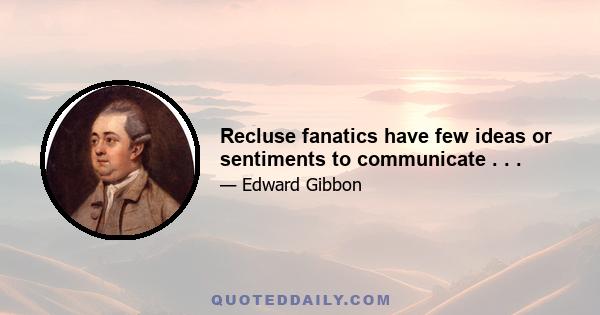 Recluse fanatics have few ideas or sentiments to communicate . . .