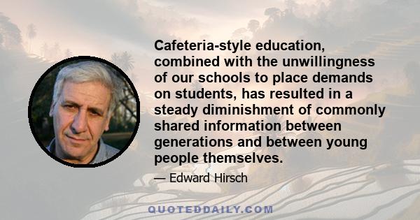 Cafeteria-style education, combined with the unwillingness of our schools to place demands on students, has resulted in a steady diminishment of commonly shared information between generations and between young people