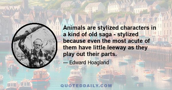 Animals are stylized characters in a kind of old saga - stylized because even the most acute of them have little leeway as they play out their parts.