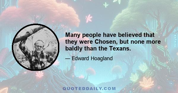 Many people have believed that they were Chosen, but none more baldly than the Texans.