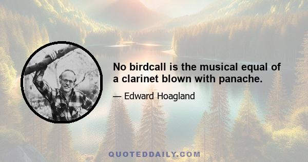 No birdcall is the musical equal of a clarinet blown with panache.