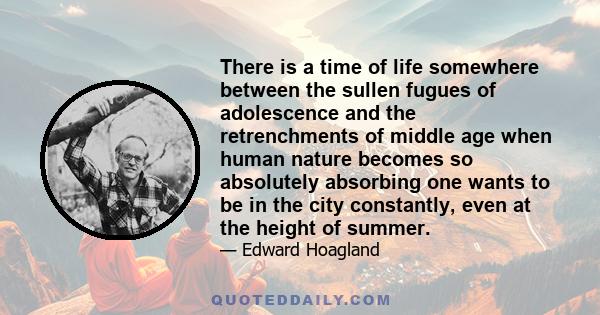 There is a time of life somewhere between the sullen fugues of adolescence and the retrenchments of middle age when human nature becomes so absolutely absorbing one wants to be in the city constantly, even at the height 