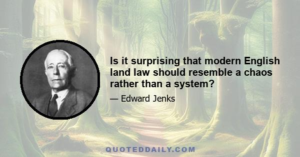 Is it surprising that modern English land law should resemble a chaos rather than a system?