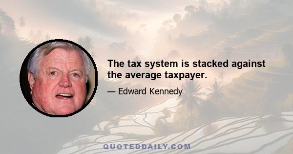 The tax system is stacked against the average taxpayer.