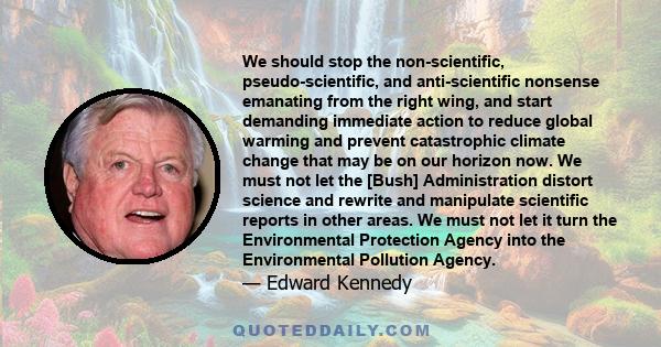 We should stop the non-scientific, pseudo-scientific, and anti-scientific nonsense emanating from the right wing, and start demanding immediate action to reduce global warming and prevent catastrophic climate change