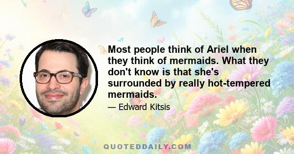 Most people think of Ariel when they think of mermaids. What they don't know is that she's surrounded by really hot-tempered mermaids.