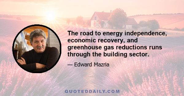 The road to energy independence, economic recovery, and greenhouse gas reductions runs through the building sector.