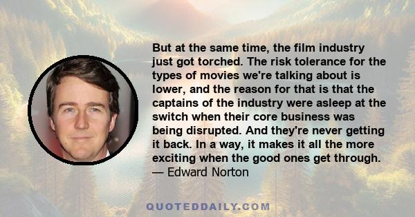 But at the same time, the film industry just got torched. The risk tolerance for the types of movies we're talking about is lower, and the reason for that is that the captains of the industry were asleep at the switch